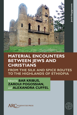 Material Encounters Between Jews and Christians: From the Silk and Spice Routes to the Highlands of Ethiopia