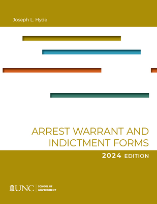 Arrest, Warrant, and Indictment Forms: Tenth Edition, 2024