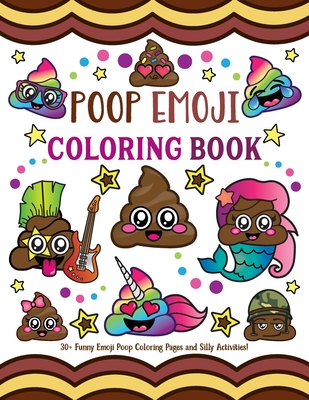 Poop Emoji Coloring Book: 30 + Funny Emoji Poop Coloring Pages and Silly Activities!