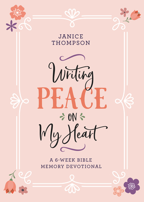 Writing Peace on My Heart: A 6-Week Bible Memory Devotional