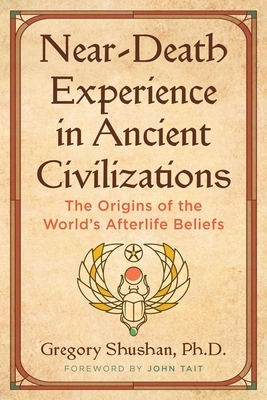 Near-Death Experience in Ancient Civilizations: The Origins of the World's Afterlife Beliefs