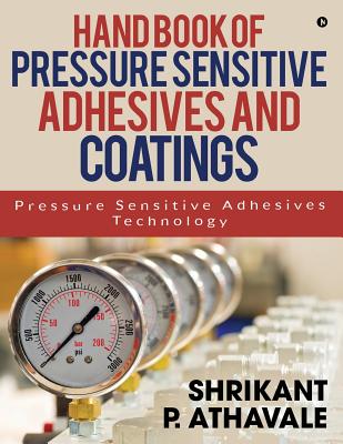 Hand Book of Pressure Sensitive Adhesives and Coatings: Pressure Sensitive Adhesives Technology