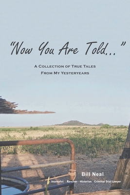 Now You Are Told: A Collection of True Tales From My Yesteryears