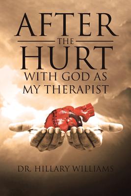 After the Hurt: With God as My Therapist