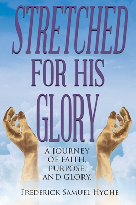 Stretched for His Glory: A Journey of Faith, Purpose, and Glory