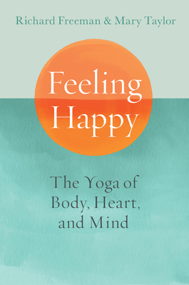 Feeling Happy: The Yoga of Body, Heart, and Mind