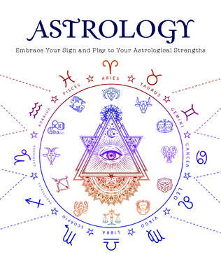 Astrology: Embrace Your Sign and Play Your Astrological Strengths