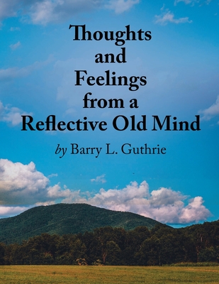 Thoughts and Feelings from a Reflective Old Mind