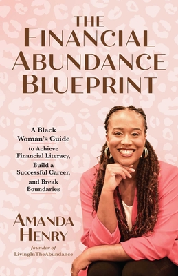 The Financial Abundance Blueprint: A Black Woman's Guide to Achieve Financial Literacy, Build a Successful Career, and Break Boundaries