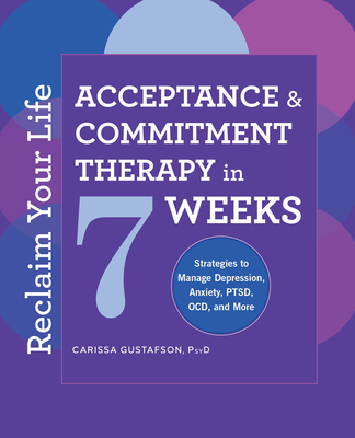 Reclaim Your Life: Acceptance and Commitment Therapy in 7 Weeks