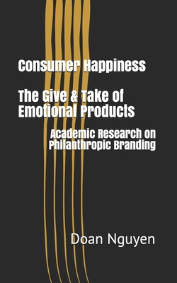 Consumer Happiness - The Give & Take of Emotional Products: Academic Research on Philanthropic Branding