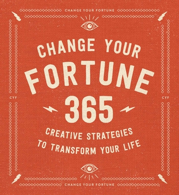 Change Your Fortune: 365 Creative Strategies to Transform Your Life
