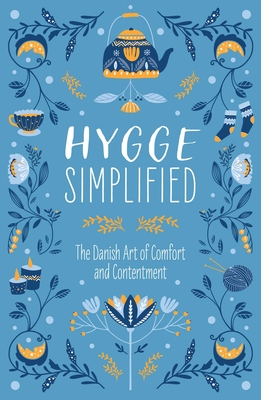 Hygge Simplified: A Guide to Scandinavian Coziness, Comfort and Conviviality (Happiness, Self-Help, Danish, Love, Safety, Change, Housewarming Gift)