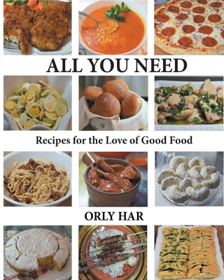 All You Need: Recipes for the Love of Good Food