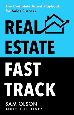 Real Estate Fast Track: The Complete Agent Playbook for Sales Success