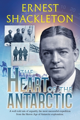 The Heart of the Antarctic (Annotated): Vol I and II