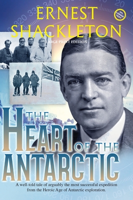 The Heart of the Antarctic (Annotated, Large Print): Vol I and II