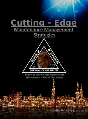 Cutting Edge Maintenance Management Strategies: 3rd and 4th Discipline on World Class Maintenance Management, The 12 Disciplines