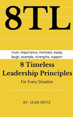 8 Timeless Leadership Principles: For any situation