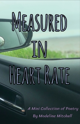 Measured in Heart Rate: A Mini Collection of Poetry