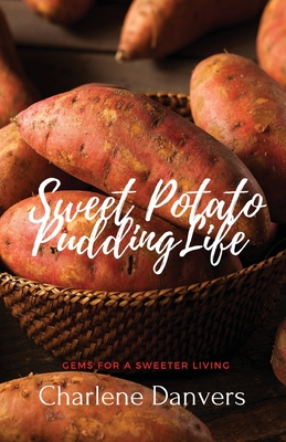 Sweet Potato Pudding Life - Gems for a Sweeter Living