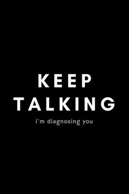 Keep Talking I'm Diagnosing You: Funny Speech Language Pathologist Notebook Gift Idea For SLP, SLT, SALT - 120 Pages (6 x 9) Hilarious Gag Present
