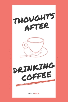 Thoughts after drinking coffee: : Write down all your thoughts after drinking coffee