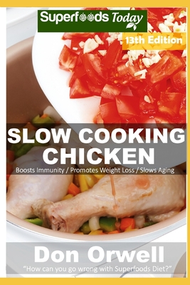 Slow Cooking Chicken: Over 95 Low Carb Slow Cooker Chicken Recipes full o Dump Dinners Recipes and Quick & Easy Cooking Recipes
