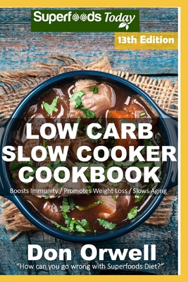 Low Carb Slow Cooker Cookbook: Over 150 Low Carb Slow Cooker Meals full of Dump Dinners Recipes and Quick & Easy Cooking Recipes