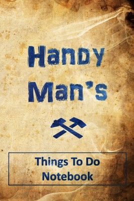 Handy Man's - Things To Do Notebook: Get Organised - Daily To Do Lists - Prioritise your tasks