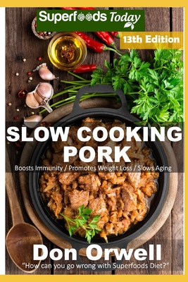 Slow Cooking Pork: Over 90 Low Carb Slow Cooker Pork Recipes full of Quick & Easy Cooking Recipes and Antioxidants & Phytochemicals