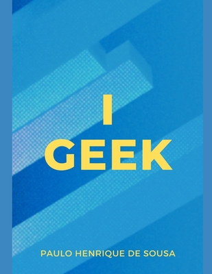 I Geek: An Informative Autobiography