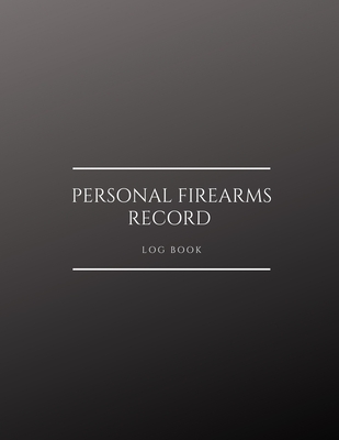 Personal Firearms Record Log Book: Acquisition & Disposition Record Book, Gun Inventory Log Book Notebook To Record Your Gun And Equipment (Firearms Inventory Personal Log Book) Black Cover Print Design