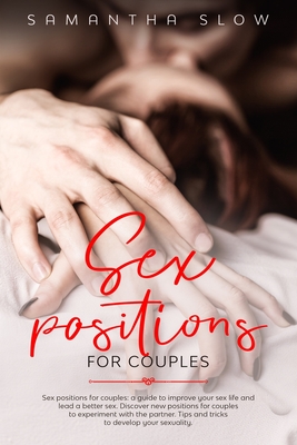 Sex positions for couples: A guide to improve your sex life and lead a better sex. Discover new positions for couples to experiment with the partner. Tips and tricks to develop your sexuality