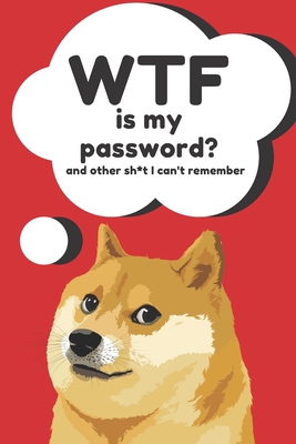 WTF is my Password Book and other Sh*t I can't remember: Logbook for Password and Other Stuff You Forget; Gifts for Men; Gifts for Women; Gift for Moms; Gift for forgetfuls