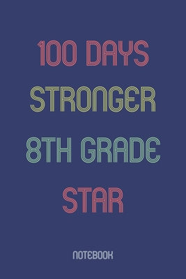 100 Days Stronger 8th Grade Star: Notebook