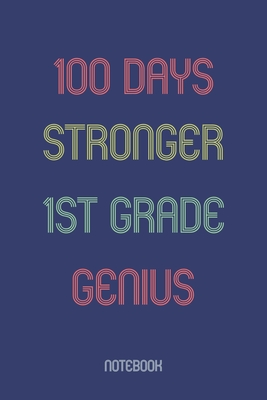 100 Days Stronger 1st Grade Genuis: Notebook