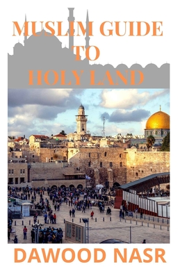 Muslim Guide to Holy Land: Everything You Need to Know about The Holy land and Islam: (Mecca Tour Guide)