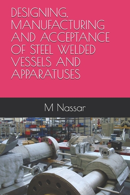 Designing, Manufacturing and Acceptance of Steel Welded Vessels and Apparatuses
