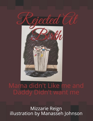 Rejected At Birth: Mama didn't Like me and Daddy Didn't want me