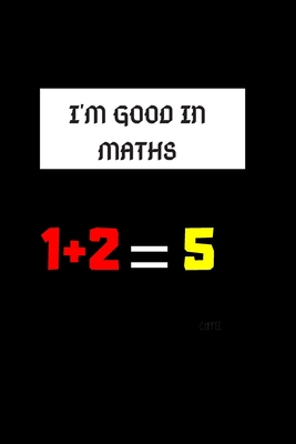 I'm Good in Maths 1 + 2 =5: Best gift for that friend who is the worst in maths