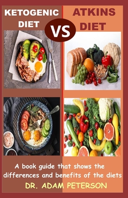 Ketogenic Diet Vs Atkins Diet: A book guide that shows the differences and benefits of the diets