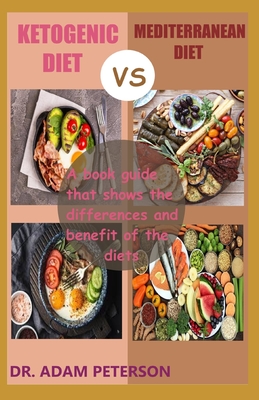 Ketogenic Diet Vs Mediterranean Diet: The book guide that shows the differences and benefit of the diets