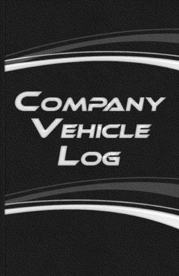 Company Vehicle Log: Vehicle Maintenance Organizer Maintenance Record Book Car Service Log