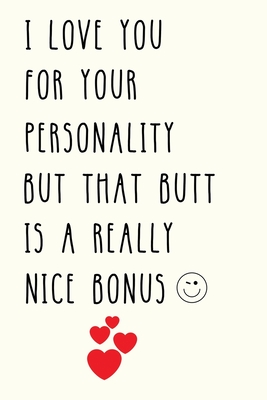 I Love You for Your Personality But That Butt is A Really Nice Bonus: Naughty Gifts for Women Her, Wife, Girlfriend - Funny, Birthday, Anniversary, Valentines Day