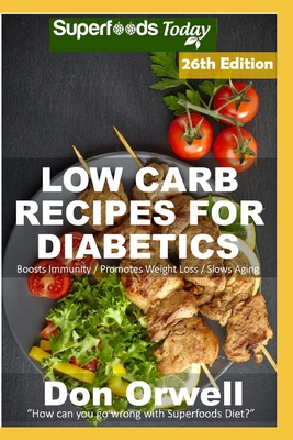 Low Carb Recipes For Diabetics: Over 300 Low Carb Diabetic Recipes with Quick and Easy Cooking Recipes full of Antioxidants and Phytochemicals