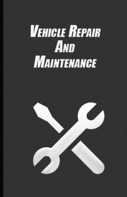 Vehicle Repair And Maintenance: Repairs And Maintenance Record Book for Cars