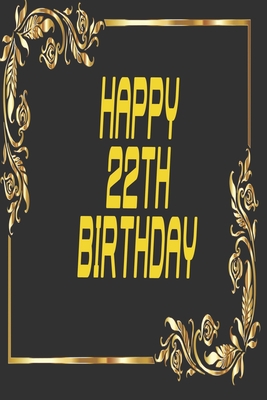 happy 22th birthday: 110 writing pages 6x 9 provide plenty of space for personal reflection, creative writing, sketching, or jotting down favorite quotations or poems