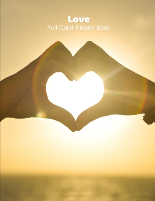 Love Full-Color Picture Book: Love Picture Book for the Special Person in your Life