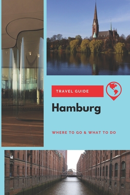 Hamburg Travel Guide: Where to Go & What to Do